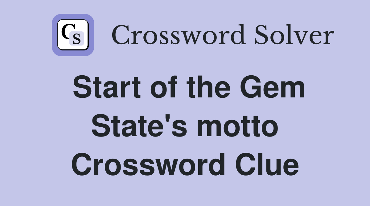 Start of the Gem State's motto Crossword Clue