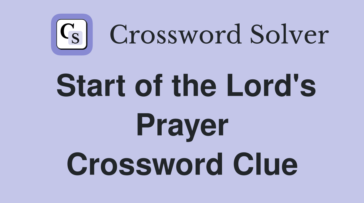 Start of the Lord's Prayer Crossword Clue