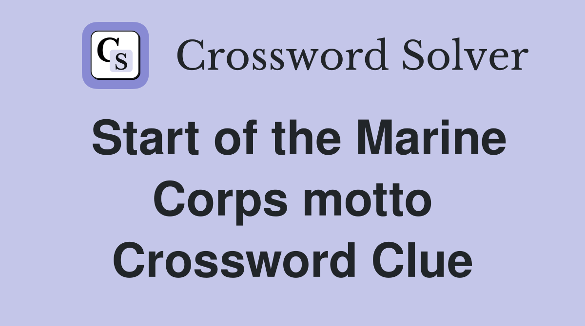 Start of the Marine Corps motto Crossword Clue