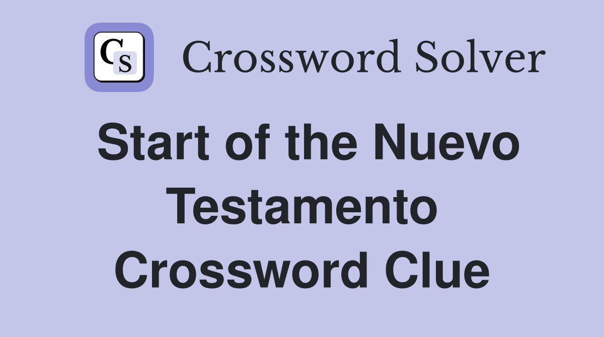 Start of the Nuevo Testamento Crossword Clue