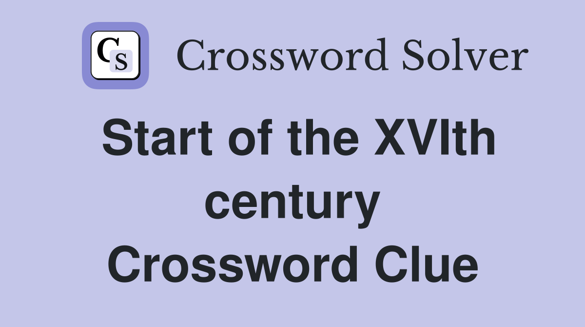 Start of the XVIth century Crossword Clue