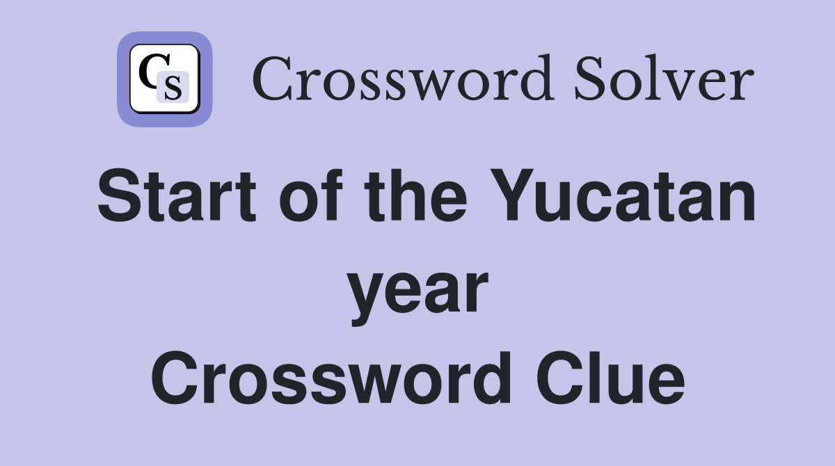 Start of the Yucatan year Crossword Clue