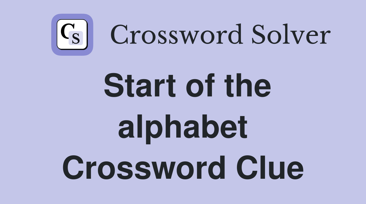 Start of the alphabet Crossword Clue