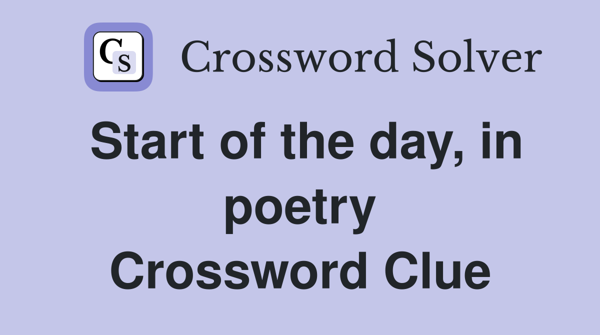 Start of the day, in poetry Crossword Clue
