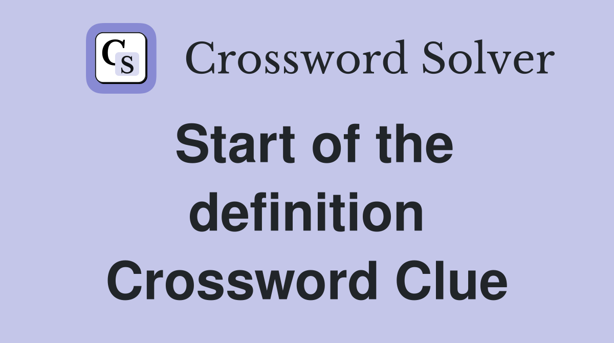 Start of the definition Crossword Clue