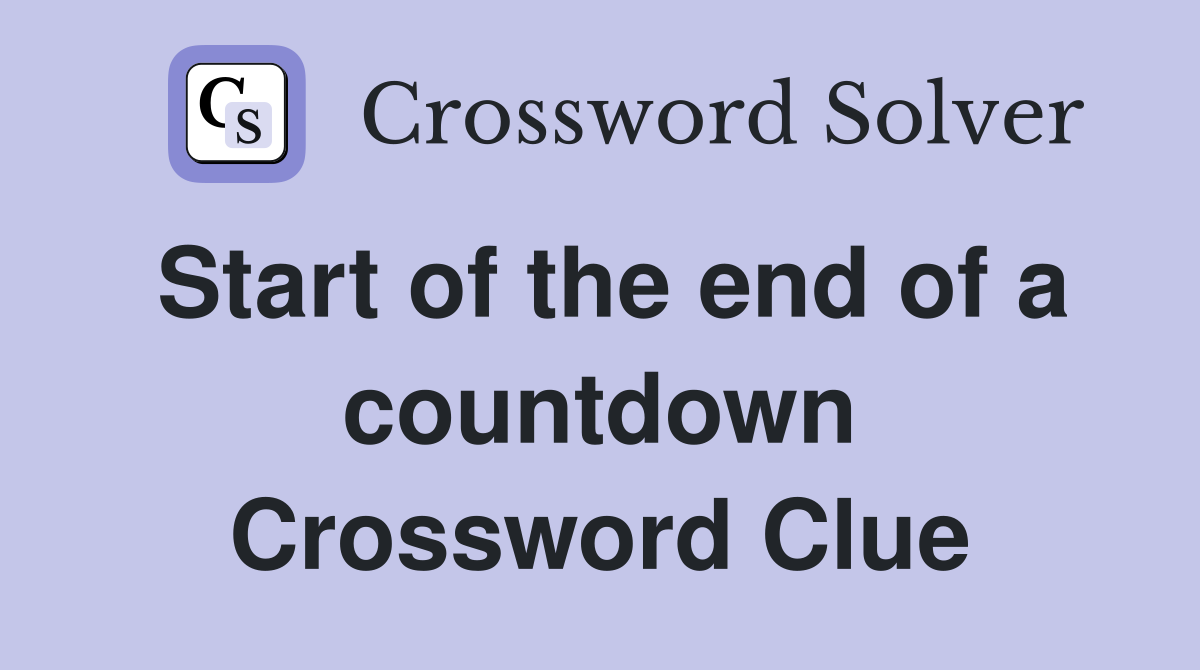 Start of the end of a countdown Crossword Clue