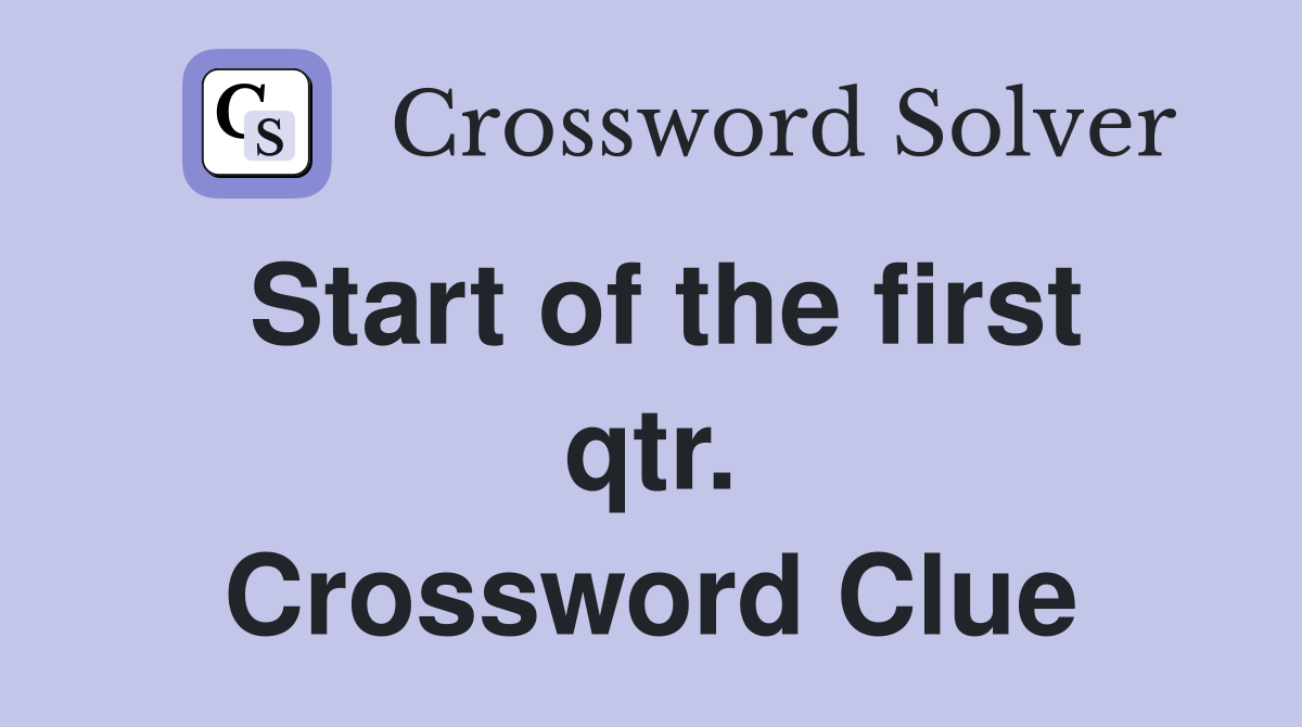 Start of the first qtr. Crossword Clue