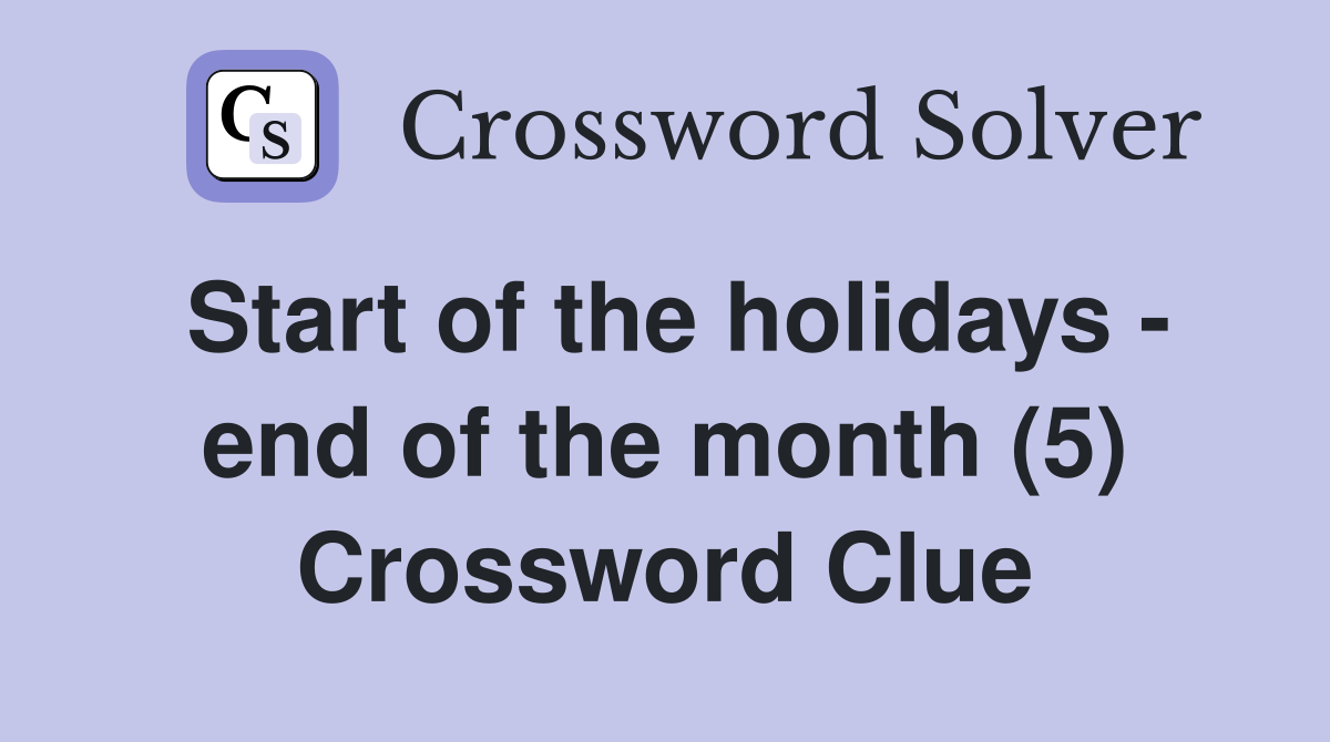 Start of the holidays - end of the month (5) Crossword Clue