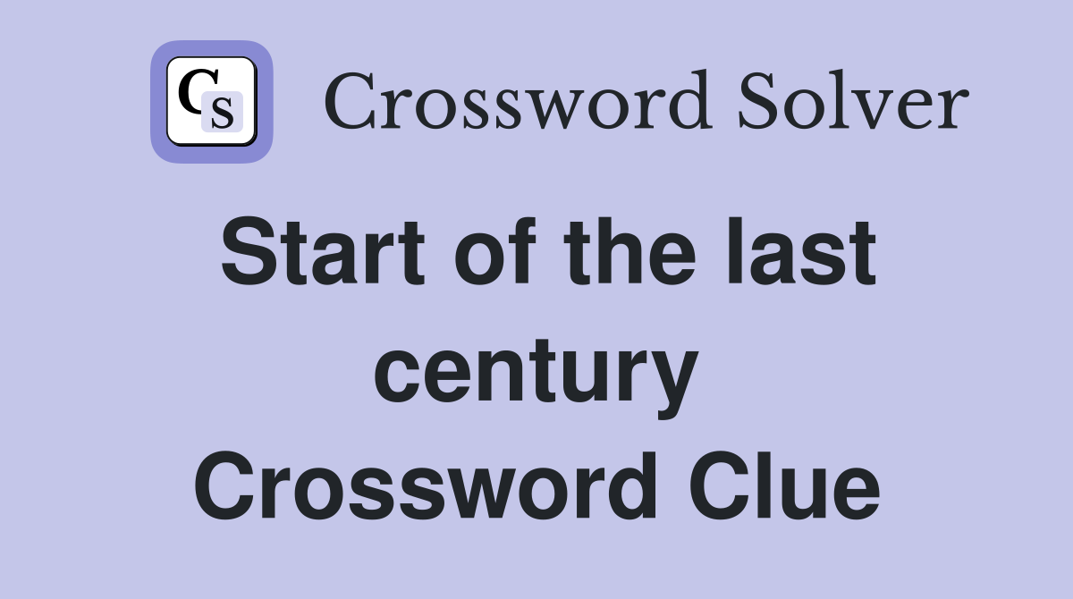 Start of the last century Crossword Clue