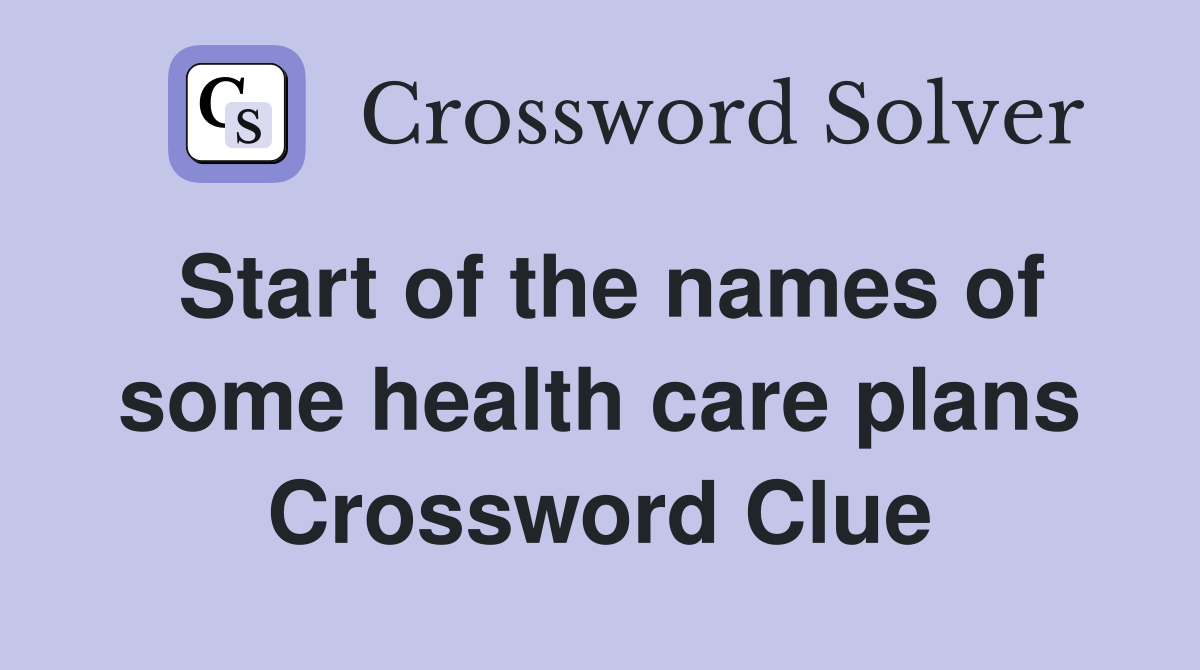 Start of the names of some health care plans Crossword Clue