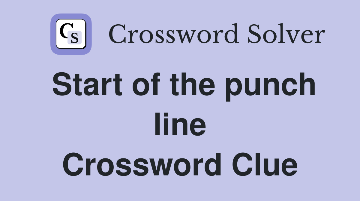 Start of the punch line Crossword Clue