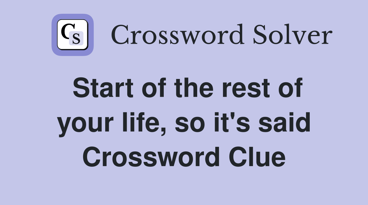 Start of the rest of your life, so it's said Crossword Clue