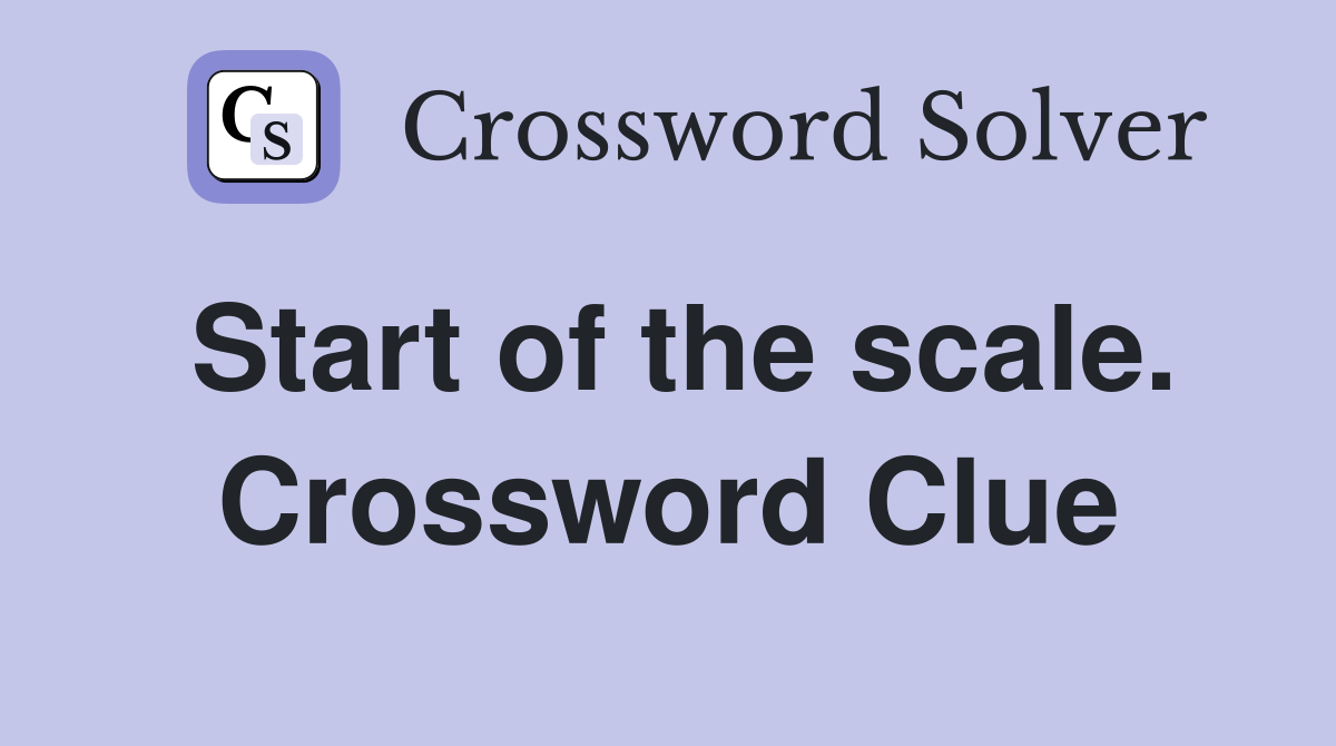 Start of the scale. Crossword Clue