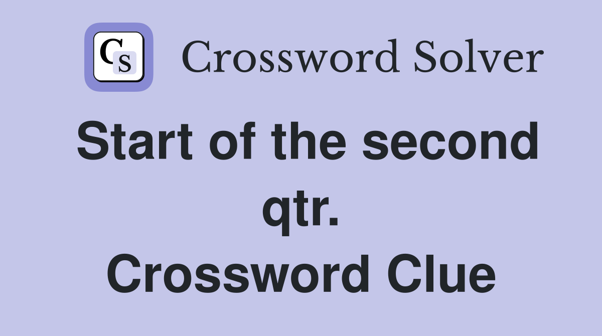 Start of the second qtr. Crossword Clue