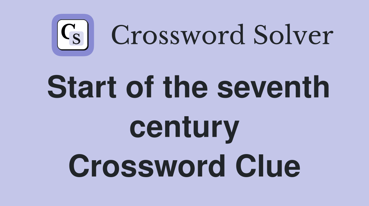 Start of the seventh century Crossword Clue