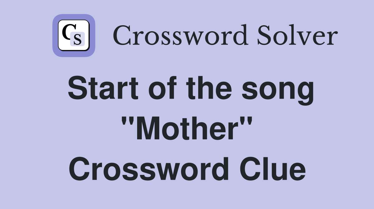 Start of the song "Mother" Crossword Clue