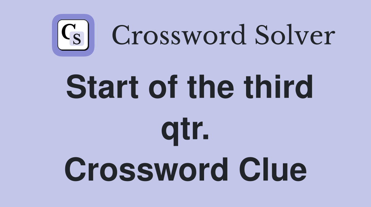 Start of the third qtr. Crossword Clue