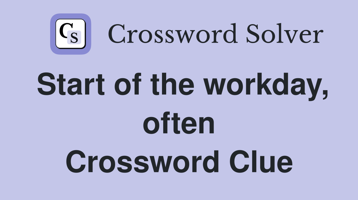 Start of the workday, often Crossword Clue