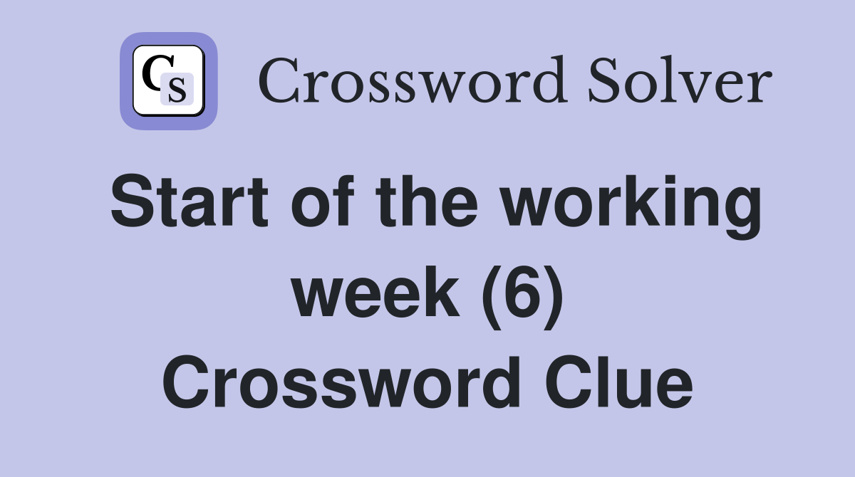 Start of the working week (6) Crossword Clue