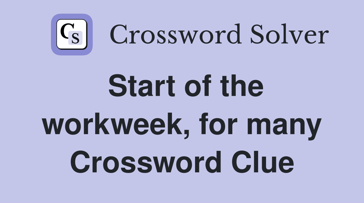 Start of the workweek, for many Crossword Clue