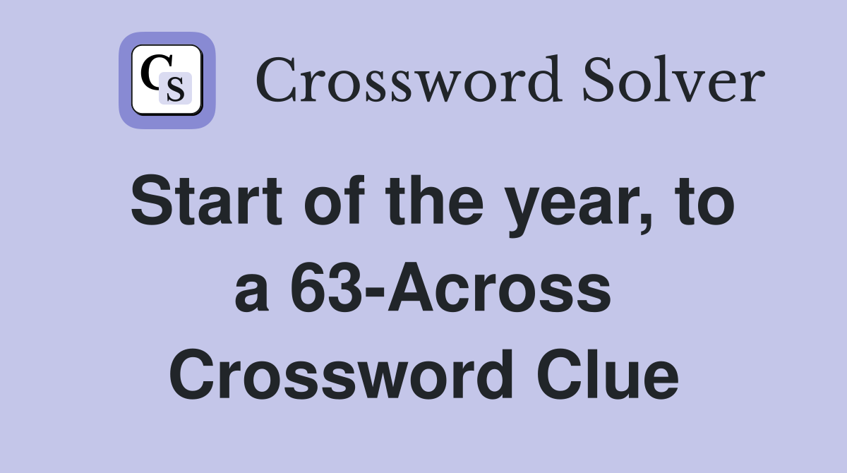 Start of the year, to a 63-Across Crossword Clue