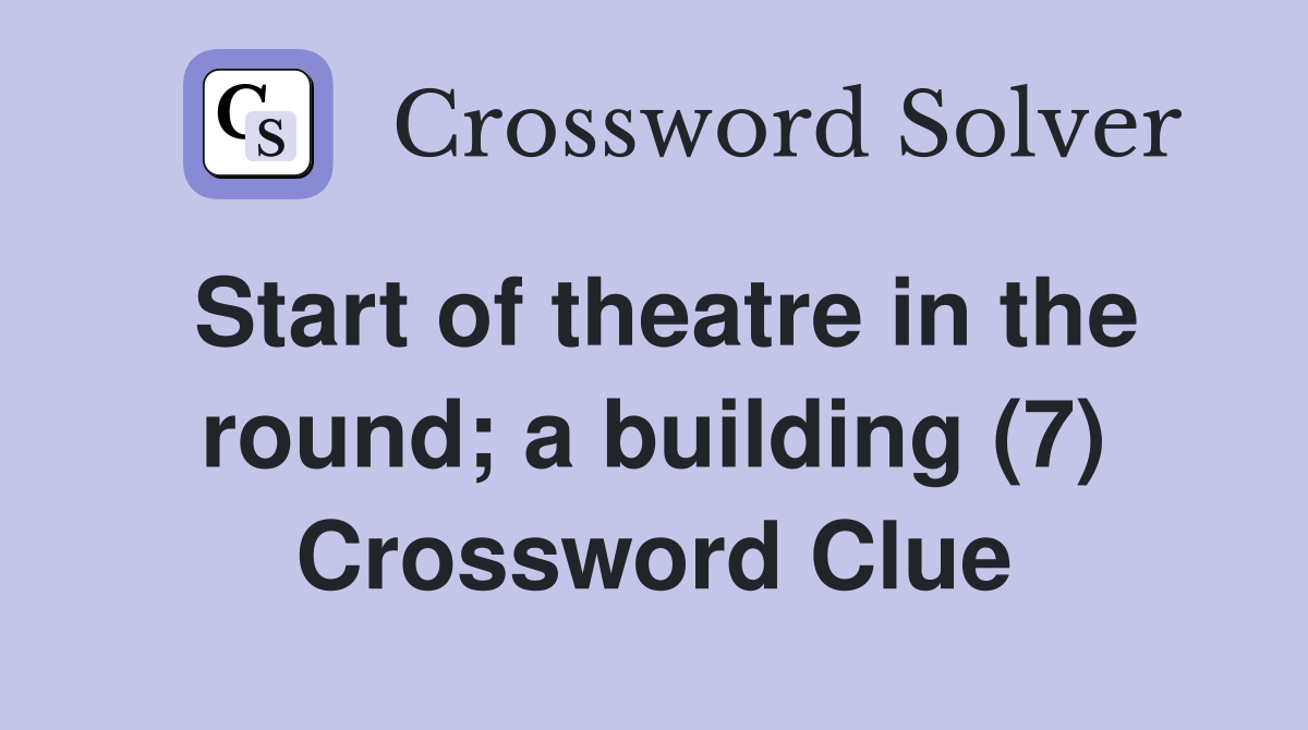Start of theatre in the round; a building (7) Crossword Clue