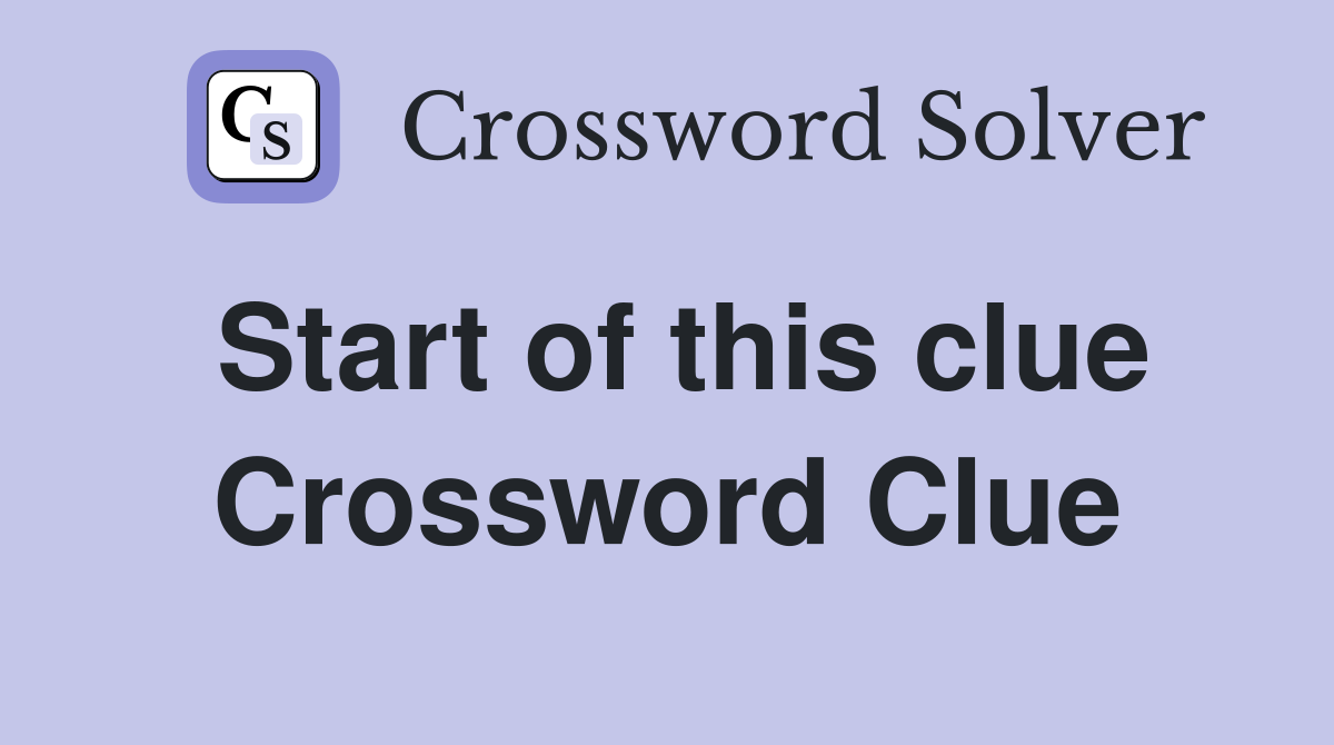 Start of this clue Crossword Clue