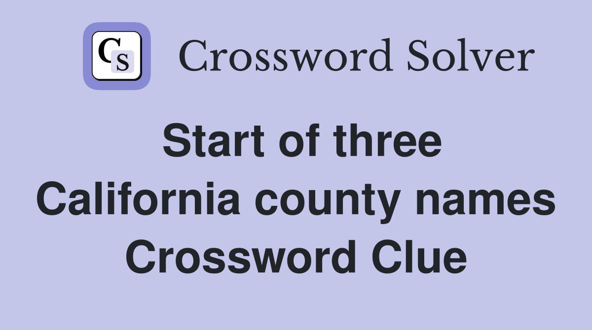 Start of three California county names Crossword Clue