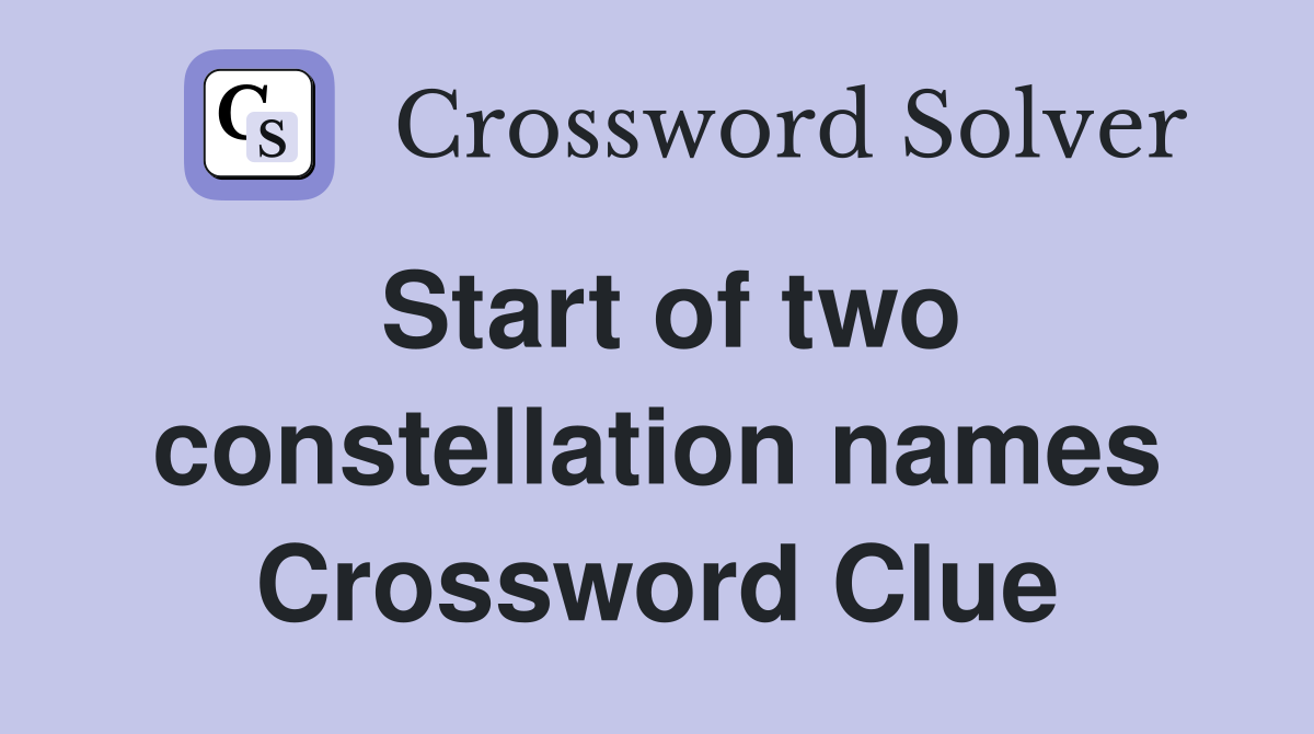 Start of two constellation names Crossword Clue