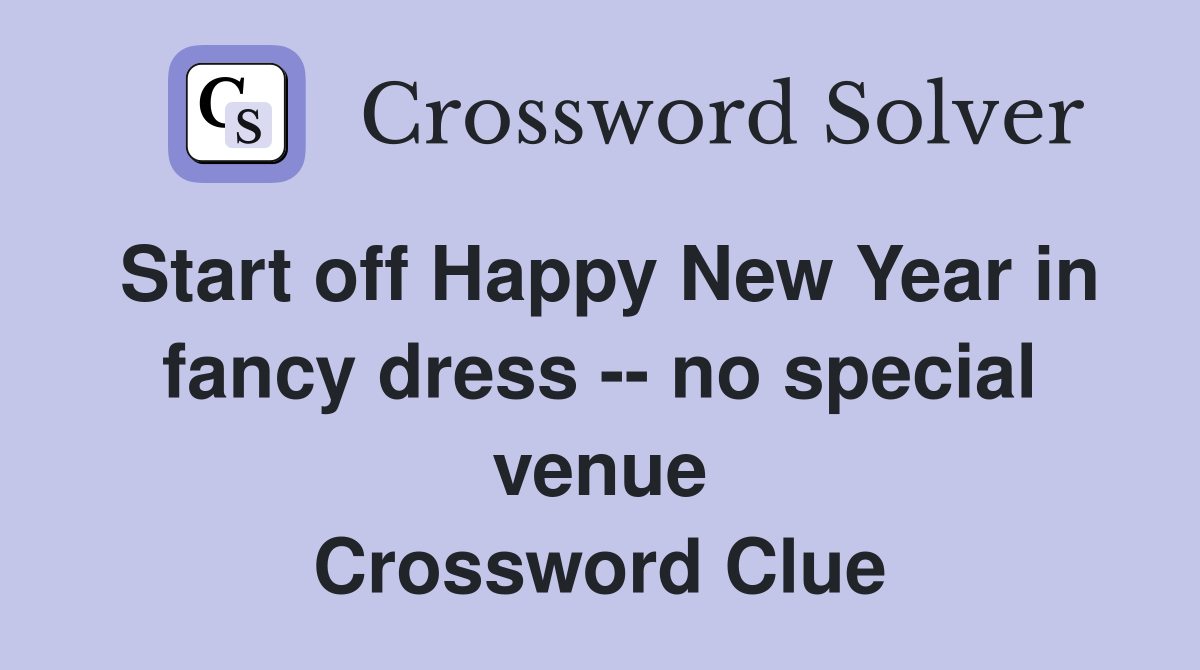 Start off Happy New Year in fancy dress -- no special venue Crossword Clue