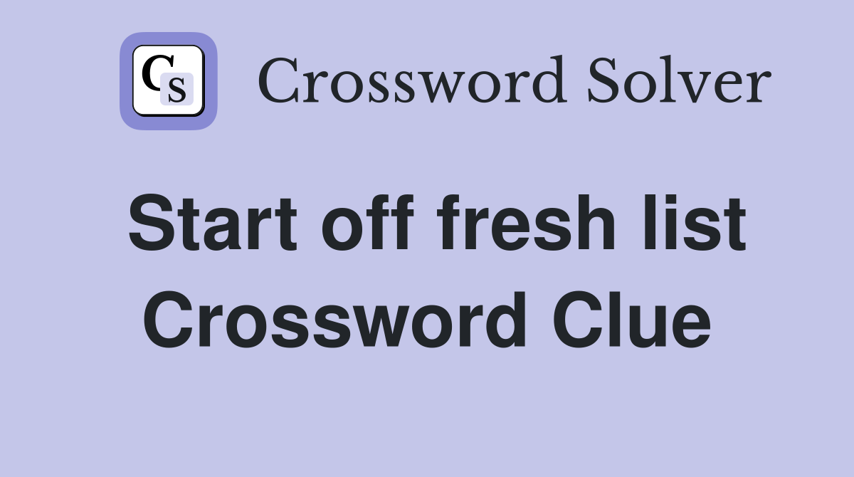 Start off fresh list Crossword Clue