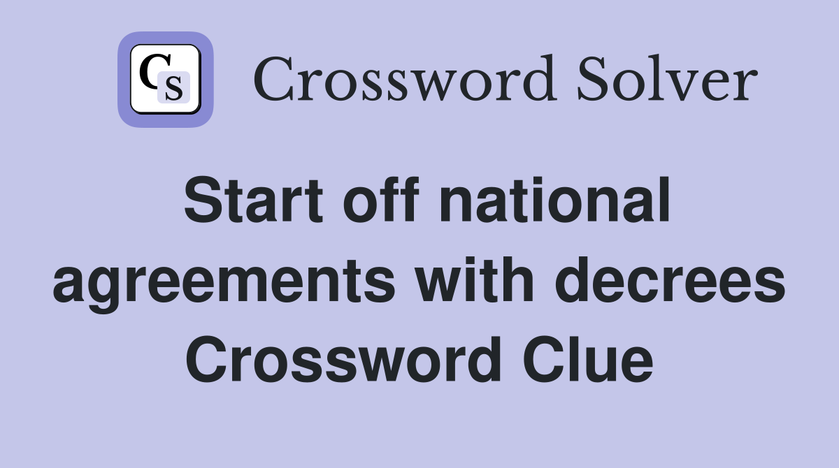 Start off national agreements with decrees Crossword Clue