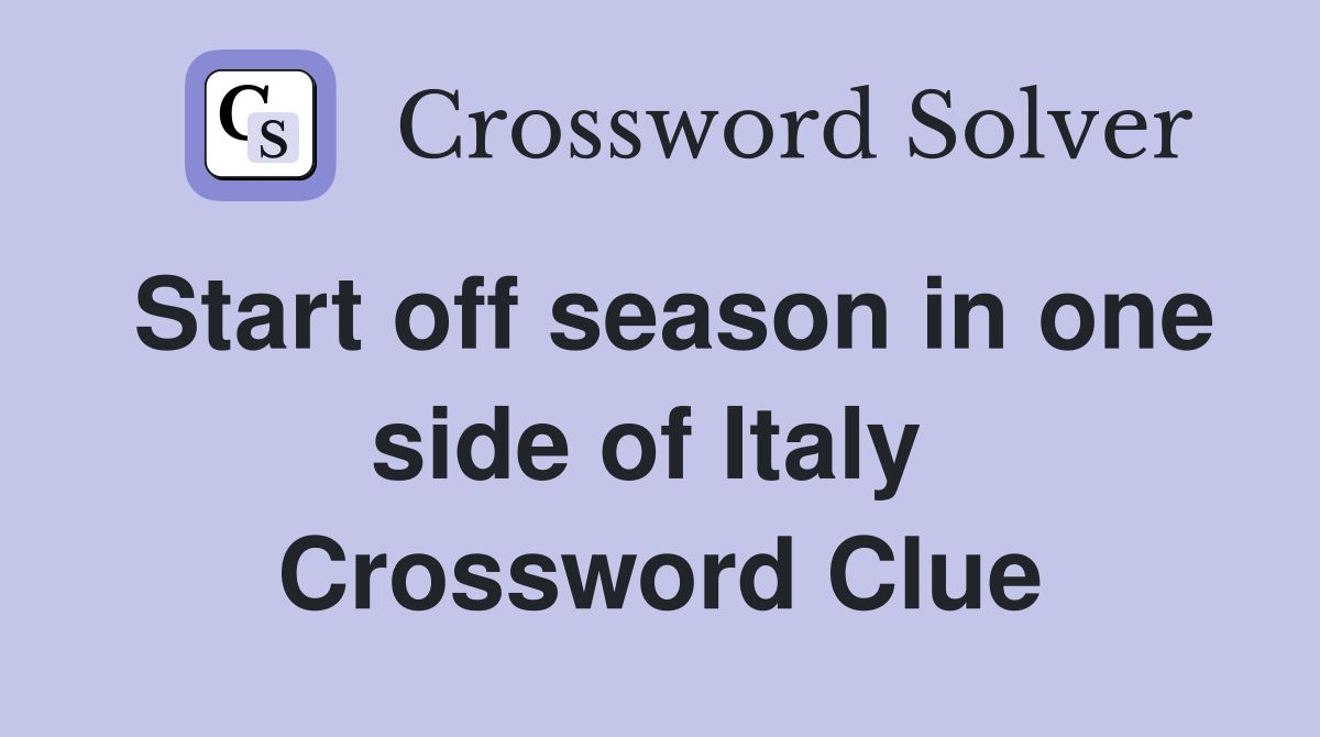 Start off season in one side of Italy  Crossword Clue