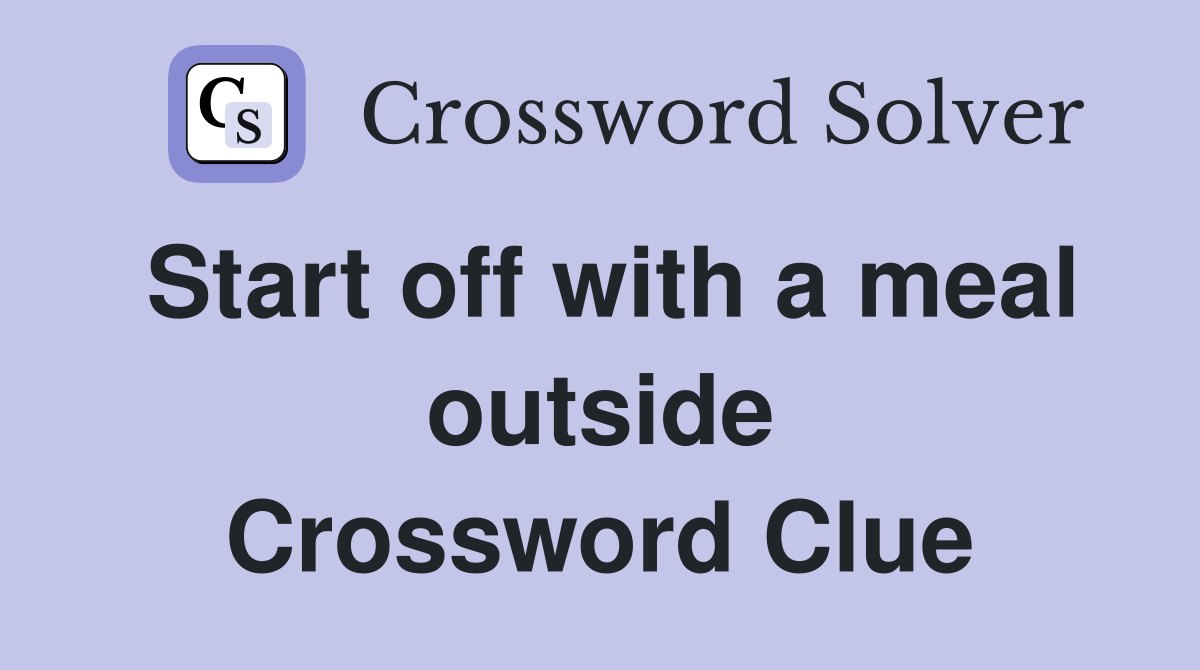 Start off with a meal outside Crossword Clue