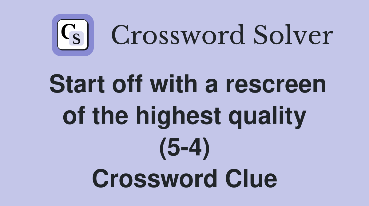 Start off with a rescreen of the highest quality (5-4) Crossword Clue