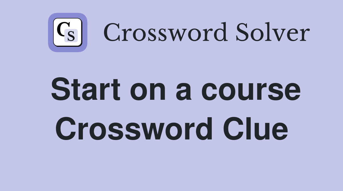 Start on a course Crossword Clue