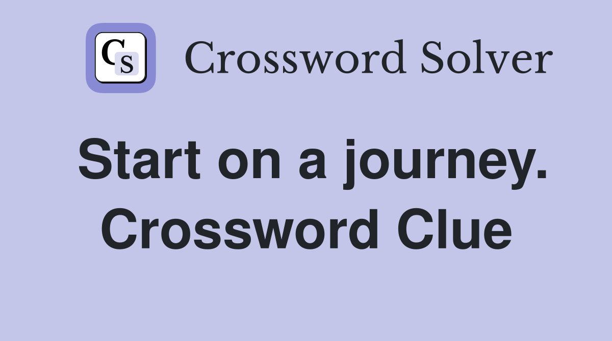 Start on a journey. Crossword Clue
