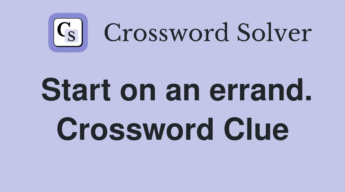 Start on an errand. Crossword Clue