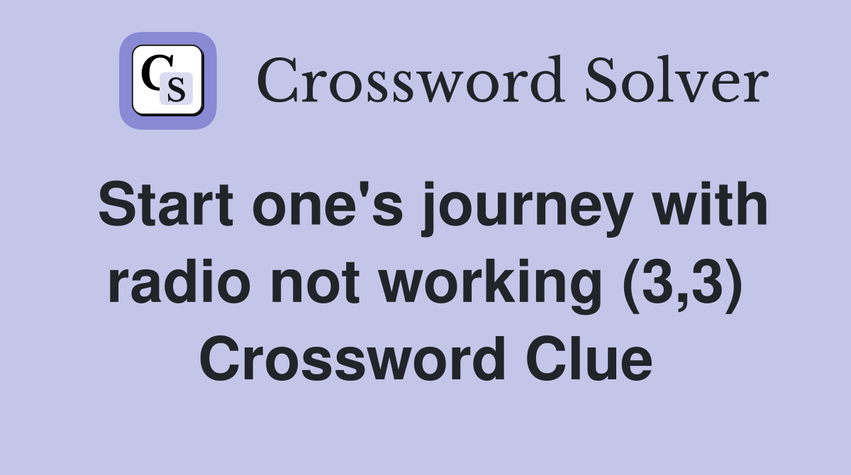 Start one's journey with radio not working (3,3) Crossword Clue