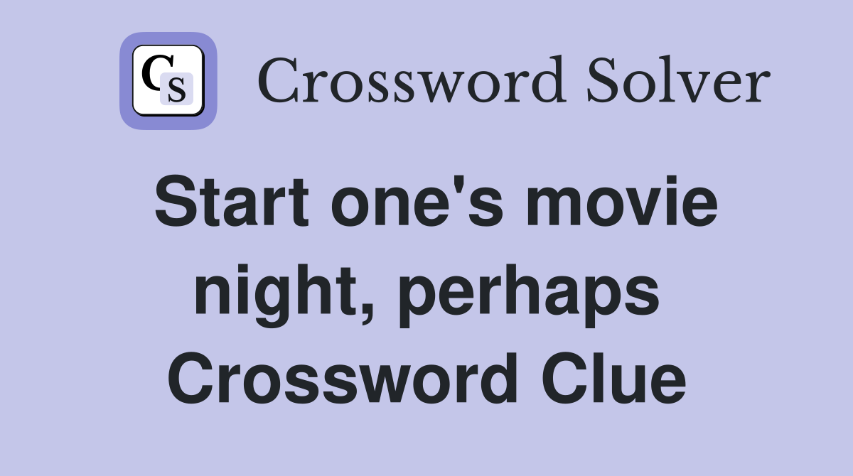 Start one's movie night, perhaps Crossword Clue