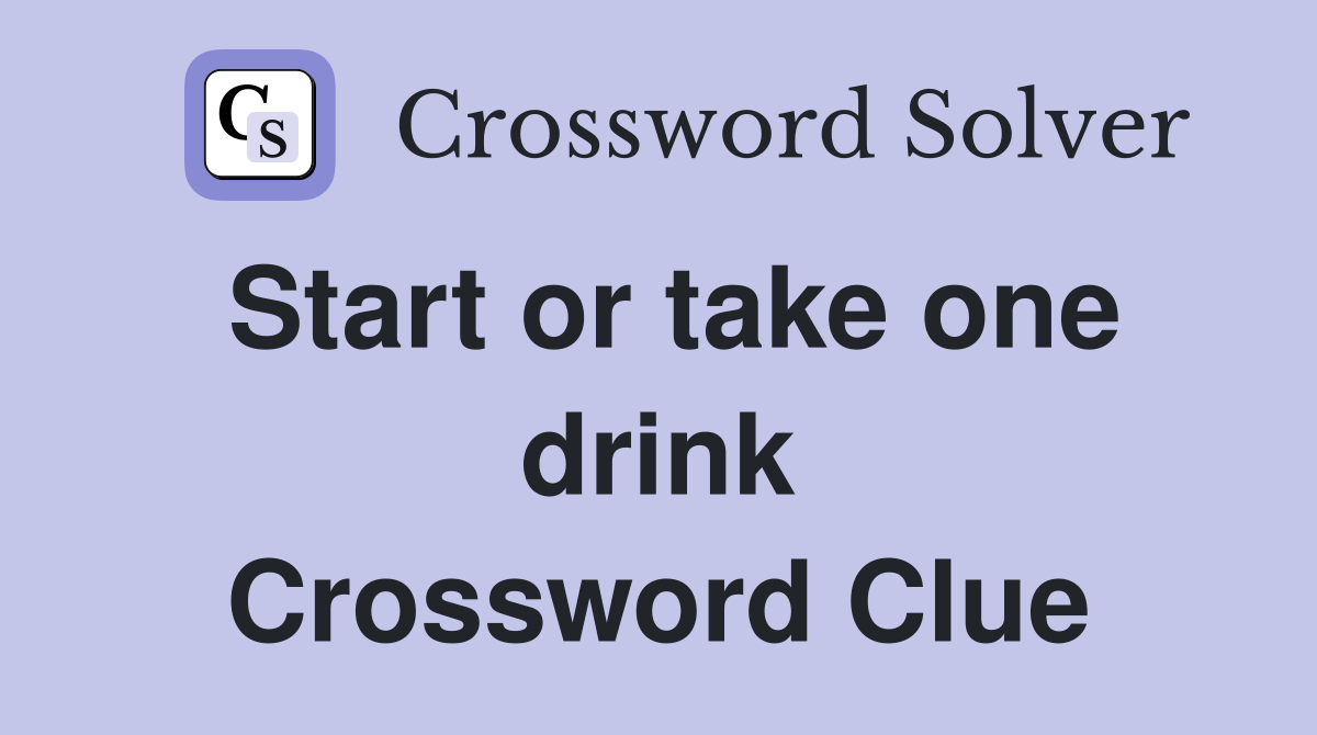 Start or take one drink Crossword Clue