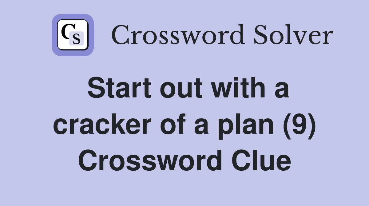 Start out with a cracker of a plan (9) Crossword Clue