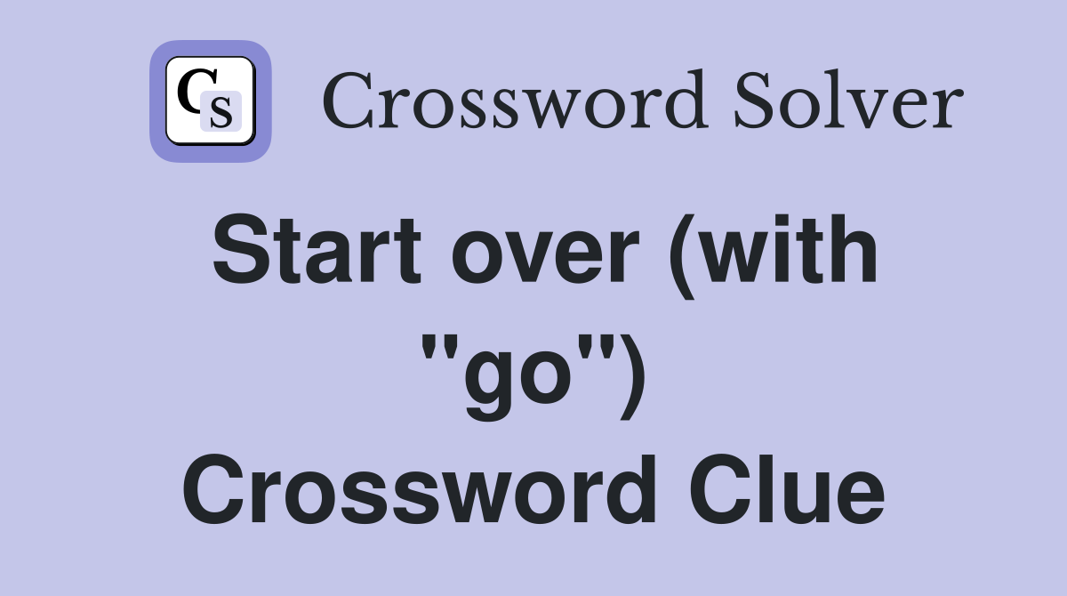 Start over (with "go") Crossword Clue