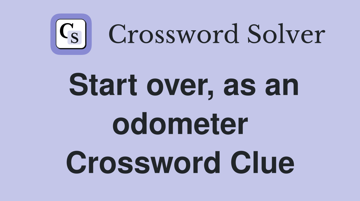 Start over, as an odometer Crossword Clue