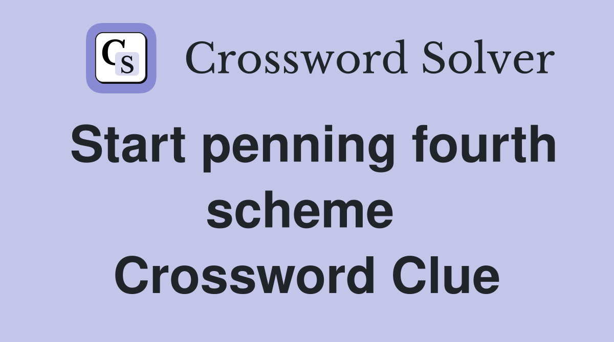 Start penning fourth scheme  Crossword Clue