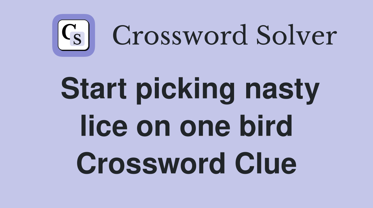 Start picking nasty lice on one bird Crossword Clue