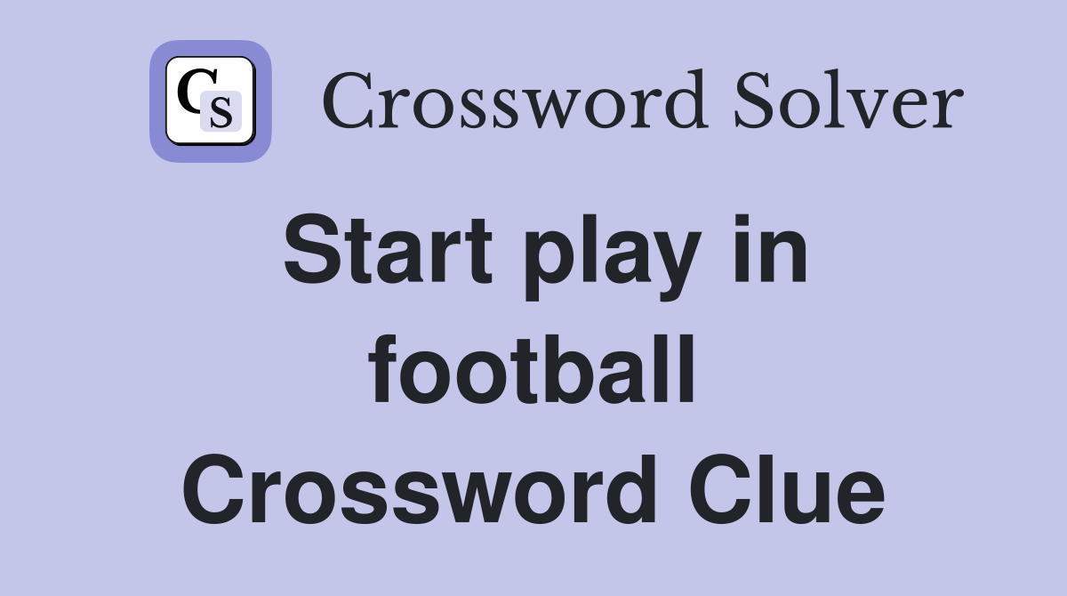 Start play in football Crossword Clue