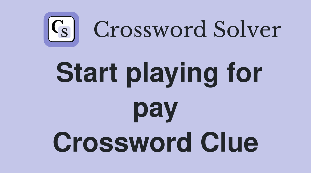 Start playing for pay Crossword Clue