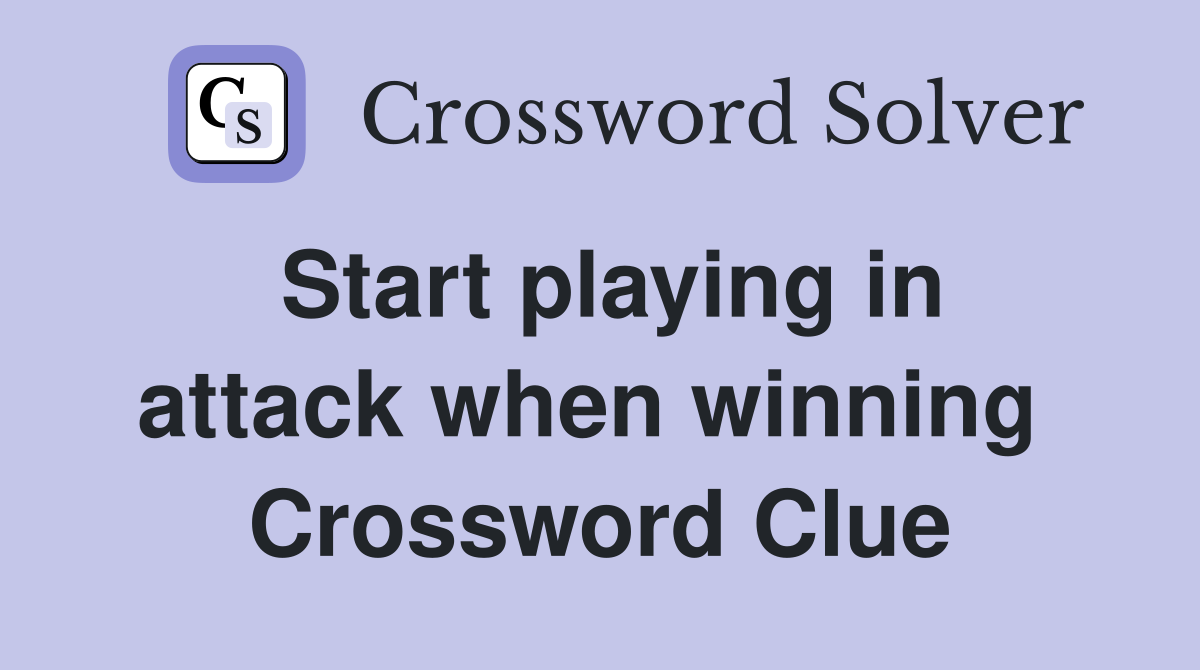 Start playing in attack when winning  Crossword Clue