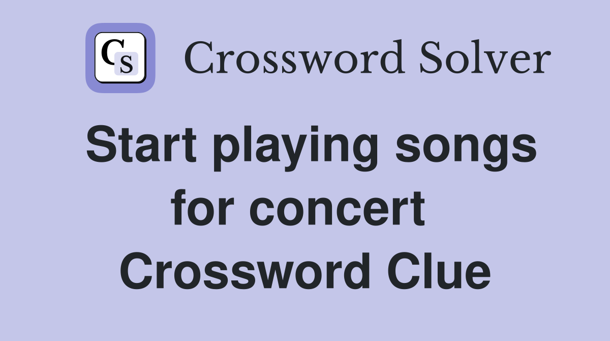 Start playing songs for concert  Crossword Clue